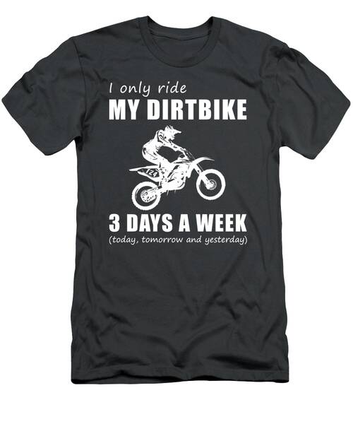 Rev And Chuckle  I Only Ride My Dirtbike 3 Days A Week Tee T-Shirt