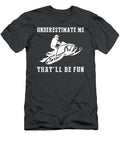 Rev Up The Laughs With Snowmobile Underestimate Me Thatll Be Fun Gear T-Shirt