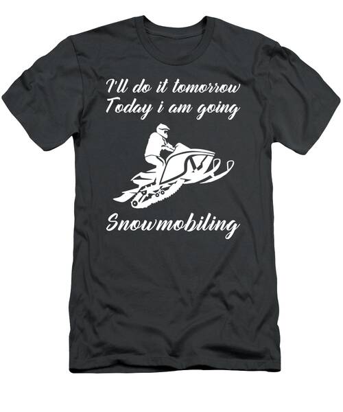 Revving Fun Today Postpone Tomorrow Funny Tomorrows Snowmobile Tee T-Shirt