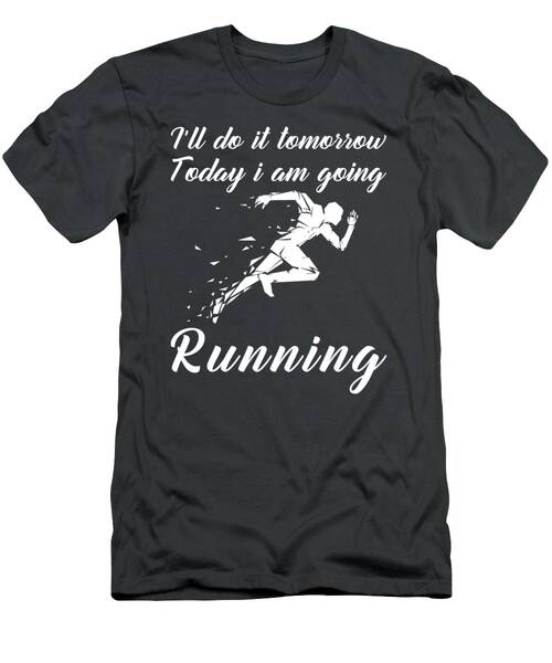 Run Today Procrastinate Tomorrow Funny Tomorrows Running Tee T-Shirt