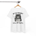Meme T-Shirt - Internet Inspired Funny Tee If I'm Moody