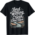 Lord Willing and The Creek Don't Rise T-Shirt  unisex T-Shirt