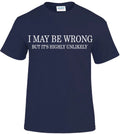 I MAY BE WRONG Funny Men's T-Shirt novelty t shirts tee joke shirt birthday gift