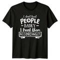 I Don't Treat People Badly Funny Sarcastic Quote T-Shirt