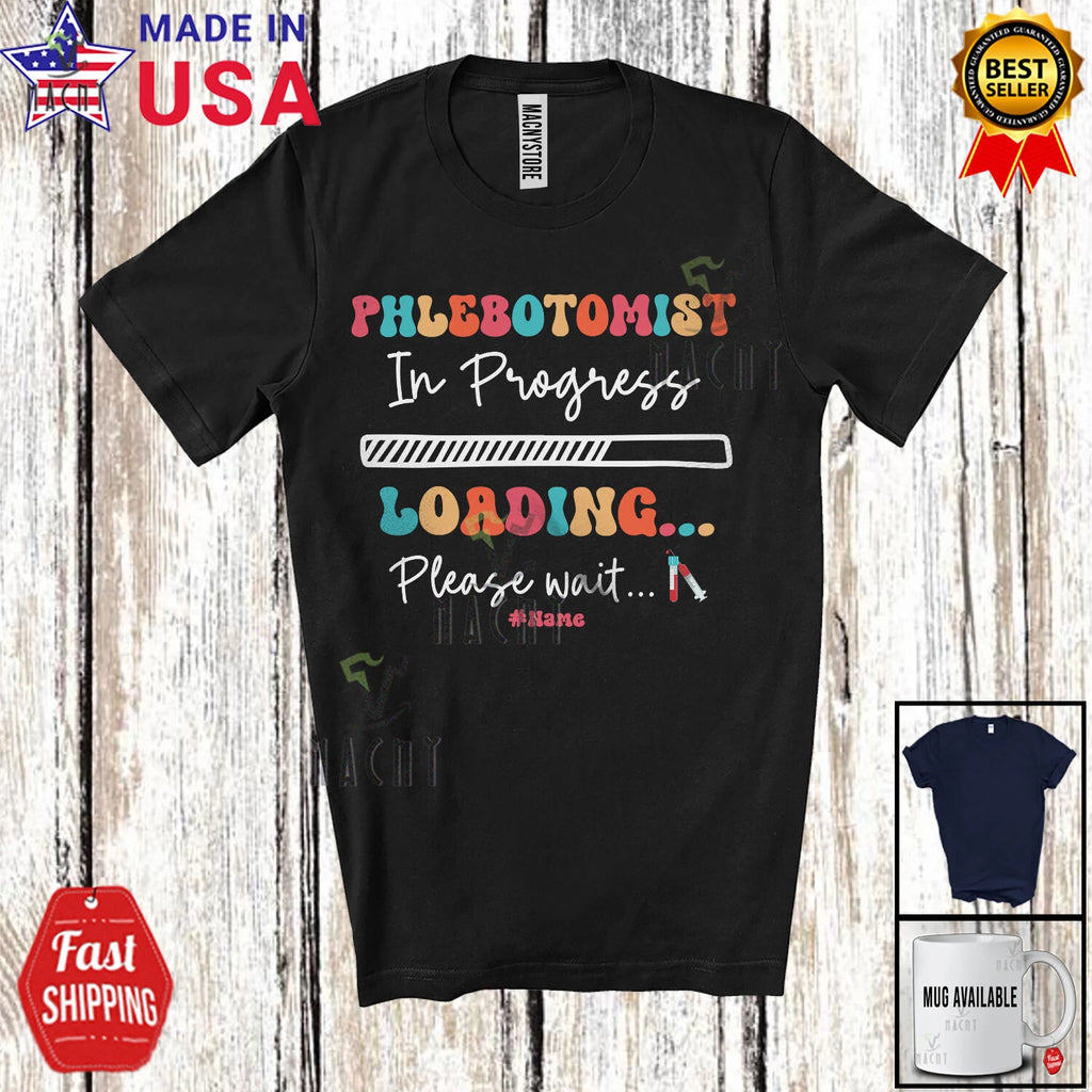 Custom Name Phlebotomist In Progress Loading; Amusing Future Jobs Careers Shirt
