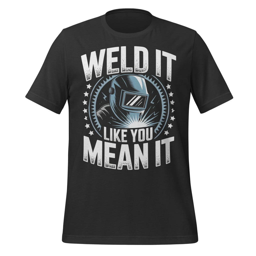 Weld It Like You Mean It T-Shirt Welding Humor Graphic Tee Gift for Welders Men