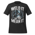 Weld It Like You Mean It T-Shirt Welding Humor Graphic Tee Gift for Welders Men