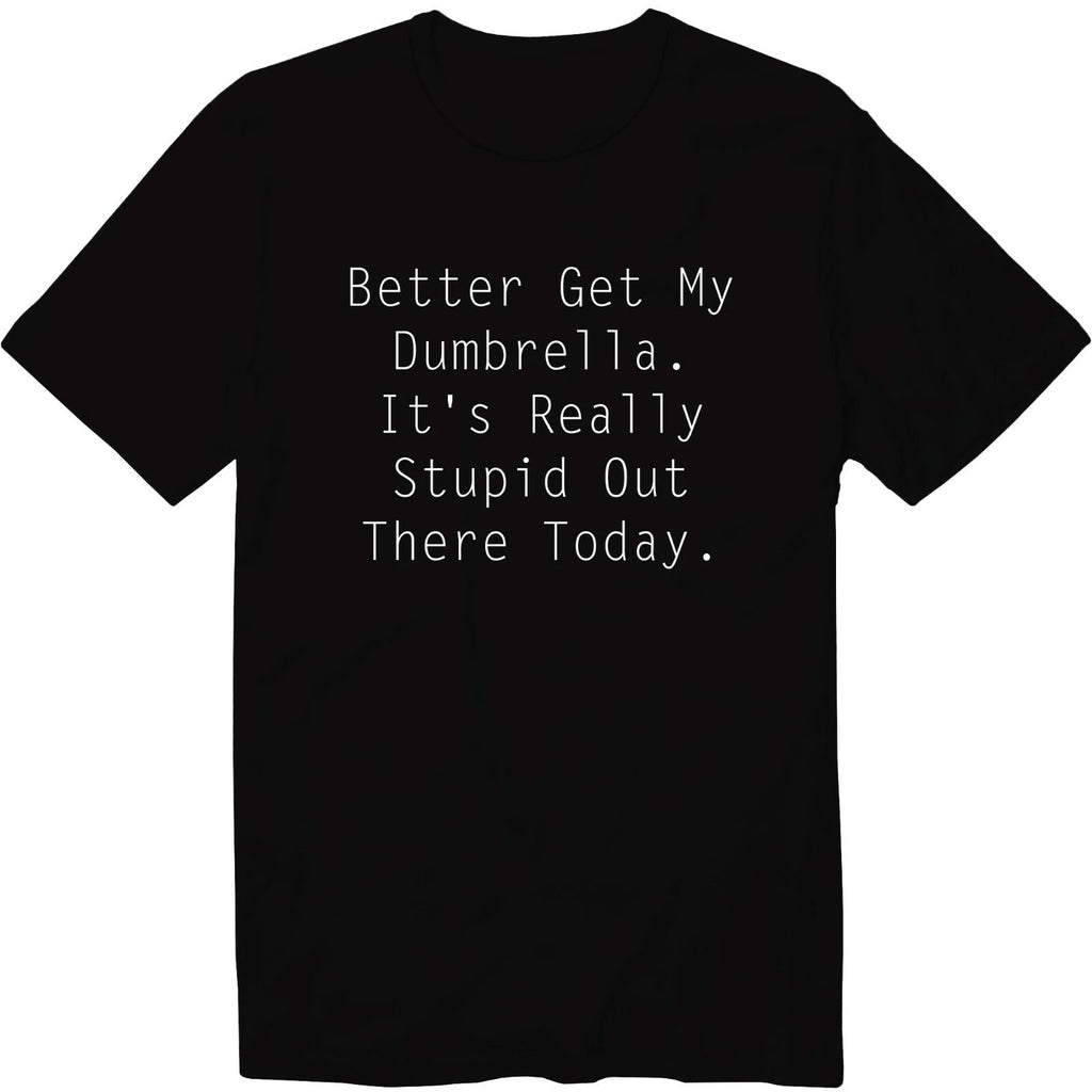 Better Get My Dumbrella. It's Really Stupid Out There T-Shirt Introvert Shirt