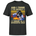 I Think To Myself What A Wonderful Weld Mens T Shirt Funny Welder  Tee Top