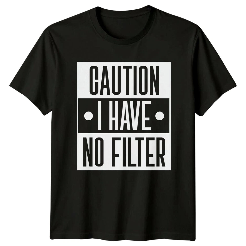 Caution I Have No Filter T-Shirt Funny Sarcastic Quote Tee