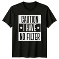 Caution I Have No Filter T-Shirt Funny Sarcastic Quote Tee