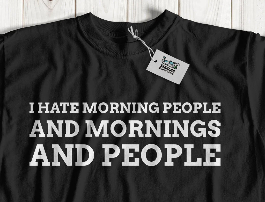 I Hate Morning People! Sarcastic Mornings T-Shirt Sarcasm Gifts