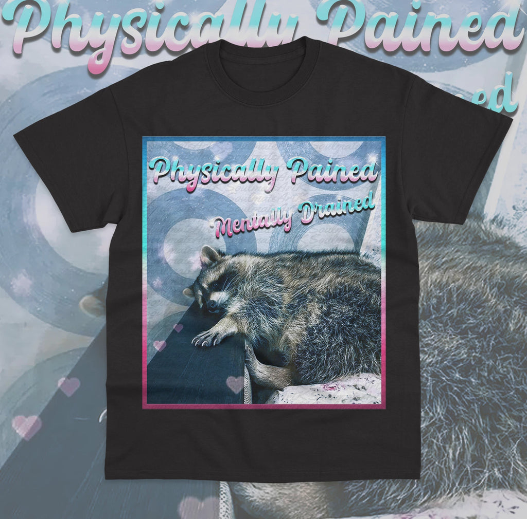 Physically Pained Mentally Drained T-Shirt Funny Meme Raccoon Unisex Shirt