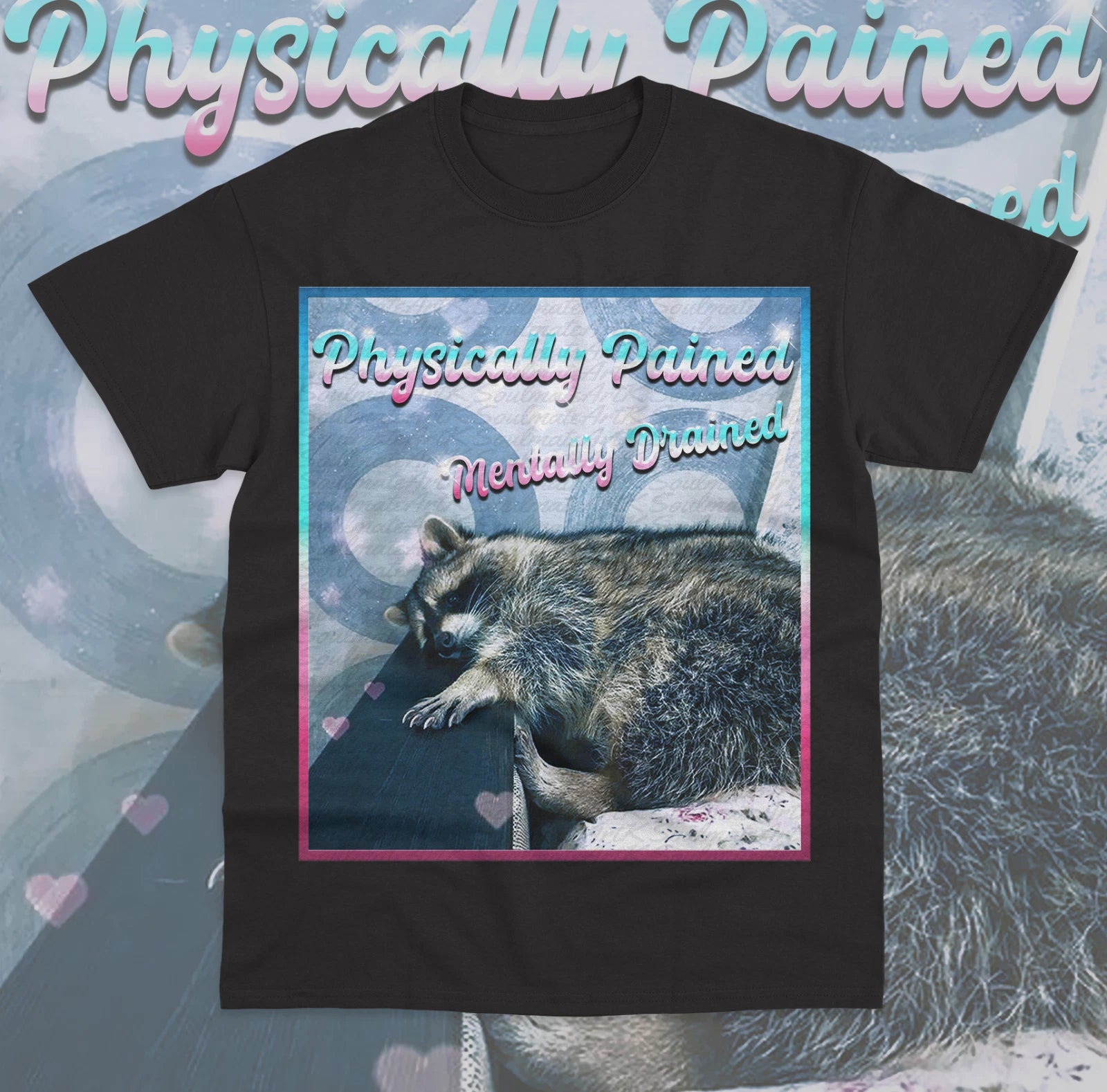 Physically Pained Mentally Drained T-Shirt Funny Meme Raccoon Unisex Shirt
