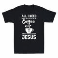 Jesus Coffee Short Novelty Is Cotton Men's Need I T-Shirt And Sleeve Today All
