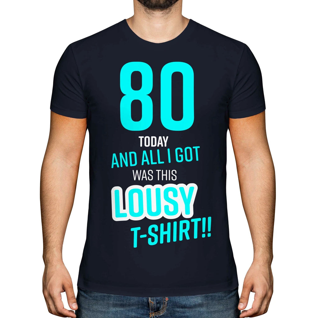 FUNNY 80TH BIRTHDAY PRESENT LOUSY T-SHIRT MENS TOP GIFT BLUE NOVELTY JOKE 80 DAD