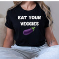 Eat Your Veggies Eggplant Funny Adult Humor Novelty T-Shirt