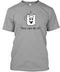 Motivational Coffee T-Shirt Made in the USA Size S to 5XL