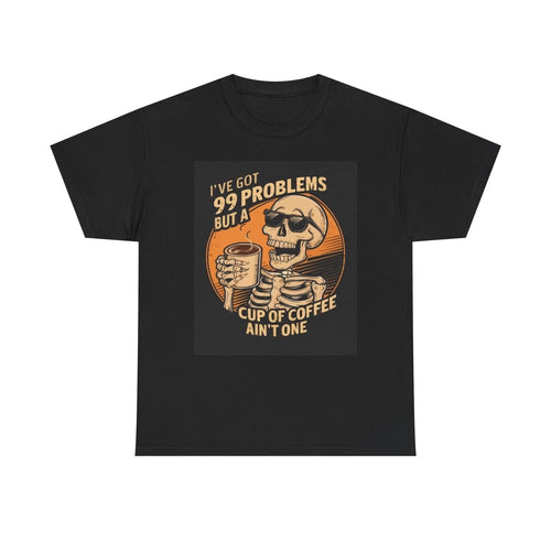 99 Problems But Coffee Aint One Funny Graphic T Shirt Unisex Heavy Cotton Tee