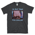 I'D BUY THAT FOR A DOLLAR! -  80's sci-fi movie fan humor future T-Shirt