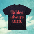 Tables Always Turn Quote Graphic T-Shirt Motivational Streetwear Tee  S-5XL
