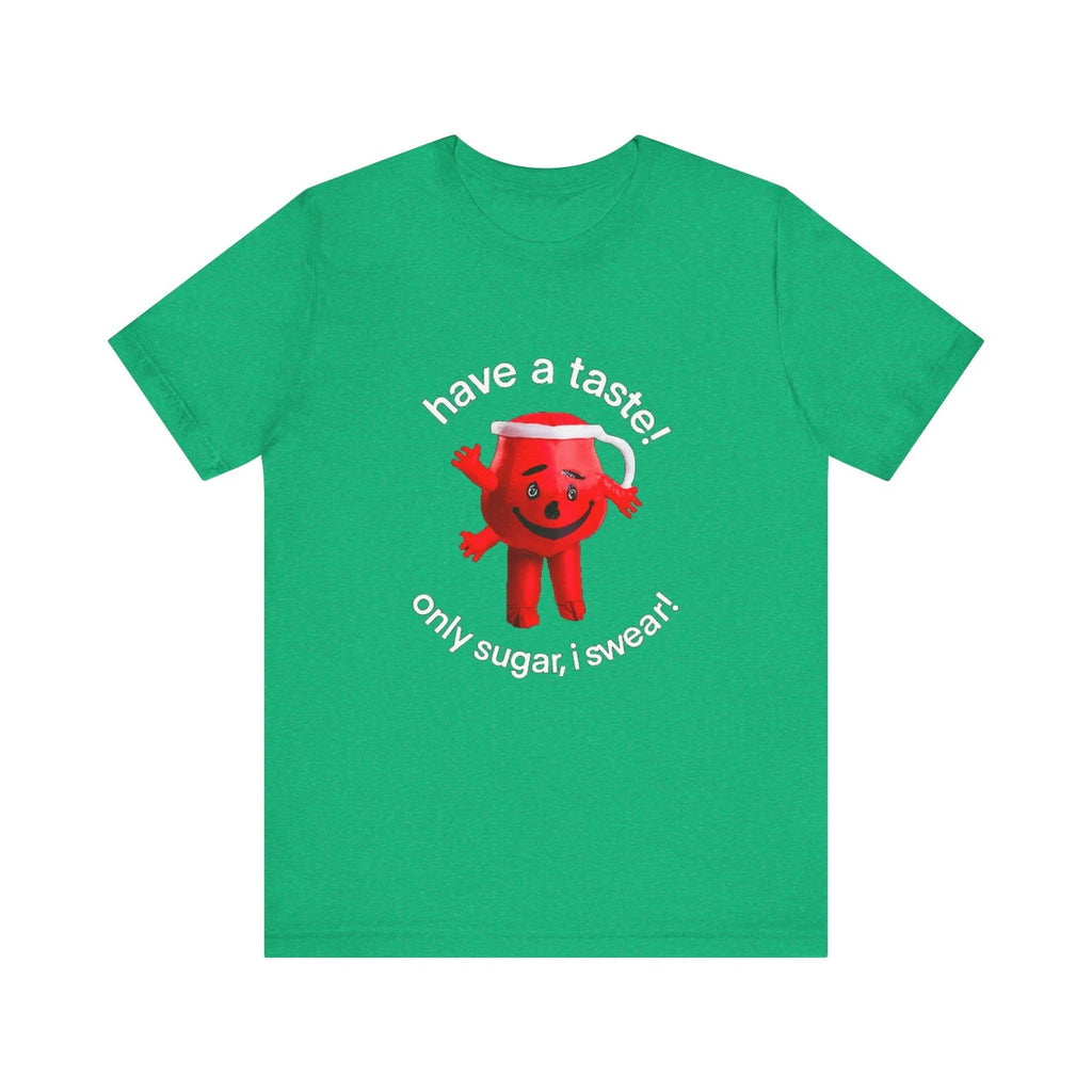Have A Taste Its only sugar Unisex Jersey Short Sleeve Tee