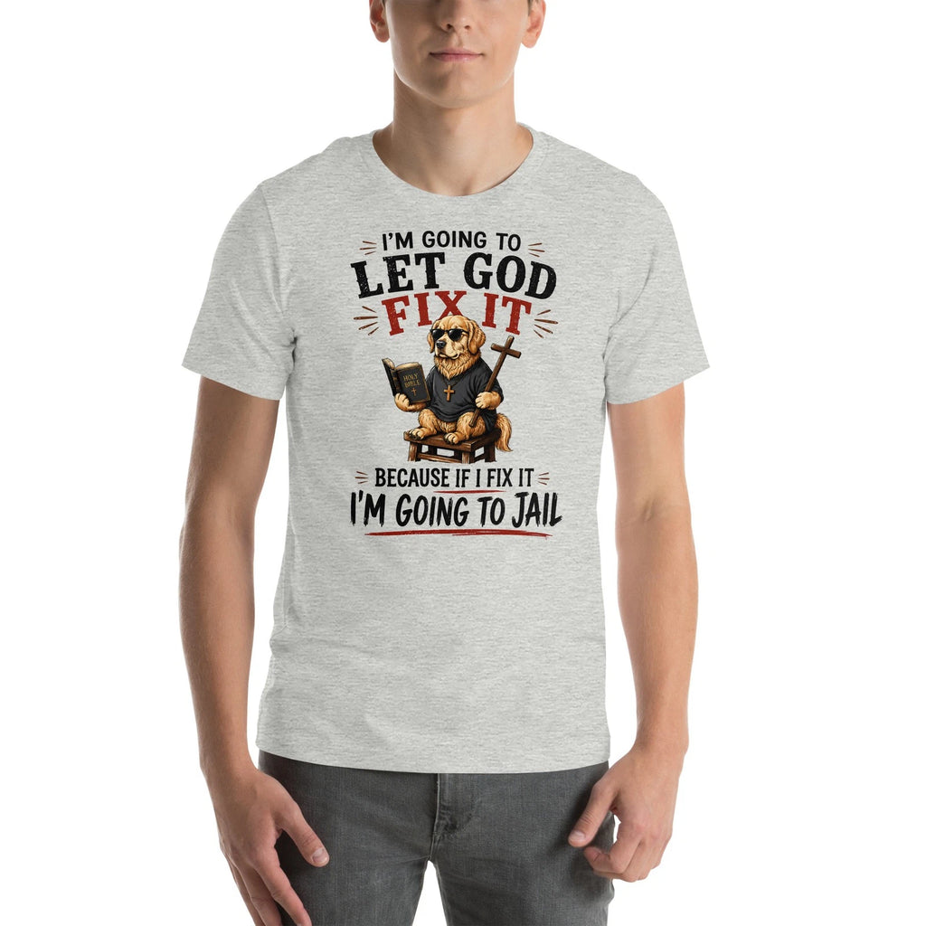 Funny Christian Dog Shirt Let God Fix It Religious Graphic Unisex T-Shirt