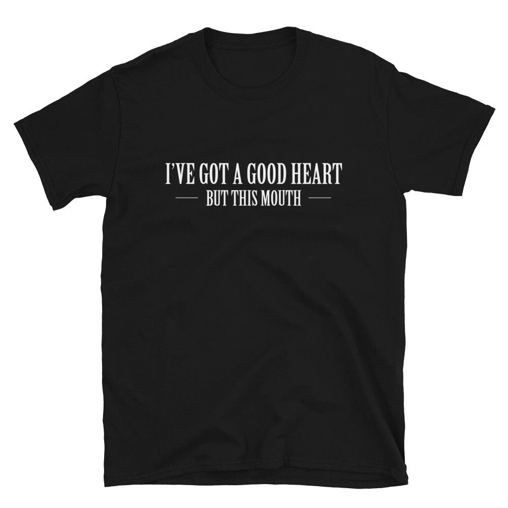 I VE GOT A GOOD HEART BUT THIS MOUTH Silly Humor Classic Fit T-Shirt