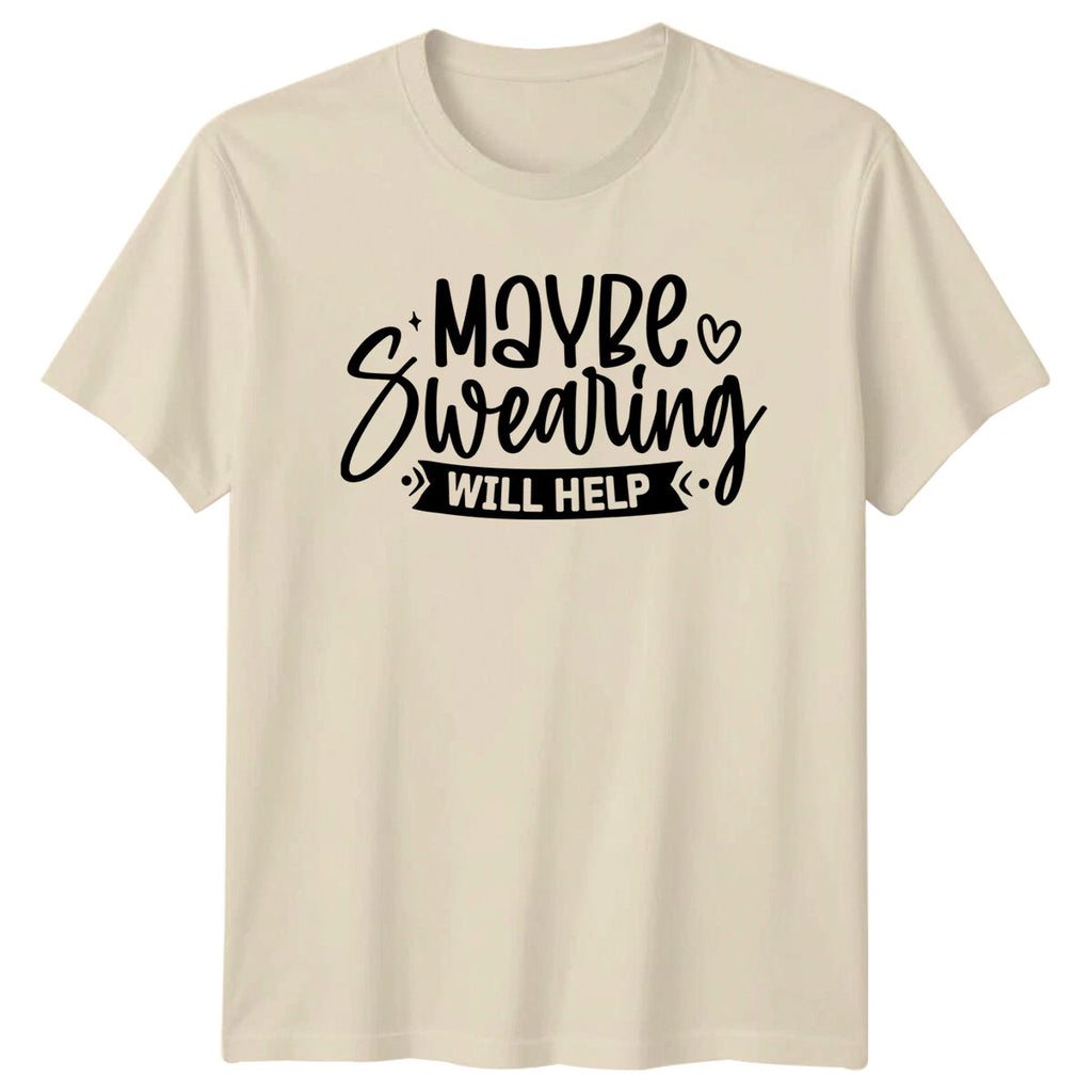 Maybe Swearing Will Help Funny Quote Sarcastic Adult Humor T-Shirt
