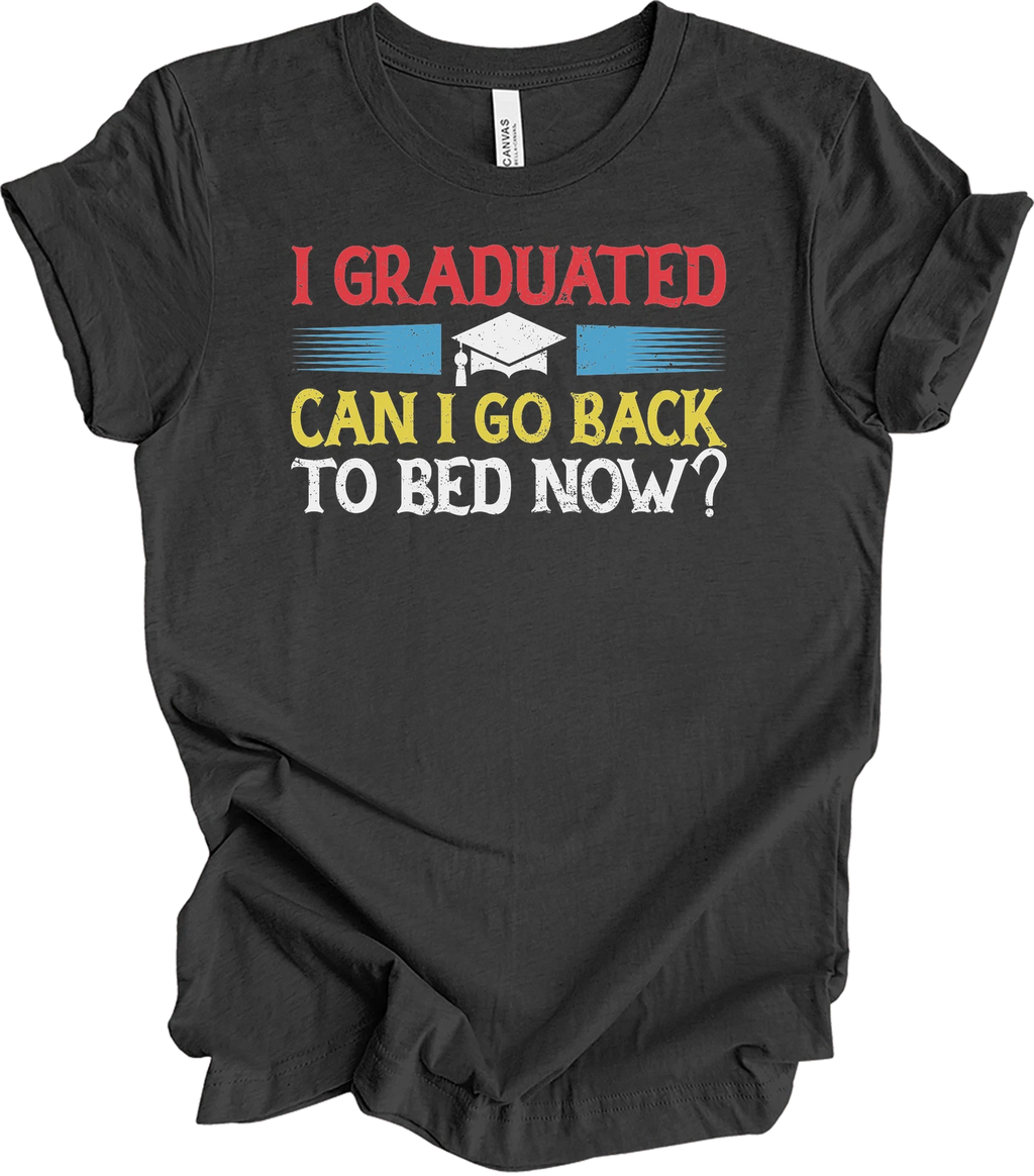 I Graduated Can I Go Back To Bed Now Funny Graduation T-Shirt