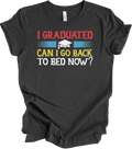 I Graduated Can I Go Back To Bed Now Funny Graduation T-Shirt