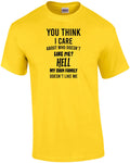 You think I care about who doesn't like me? Hell my own family doesn't like m...