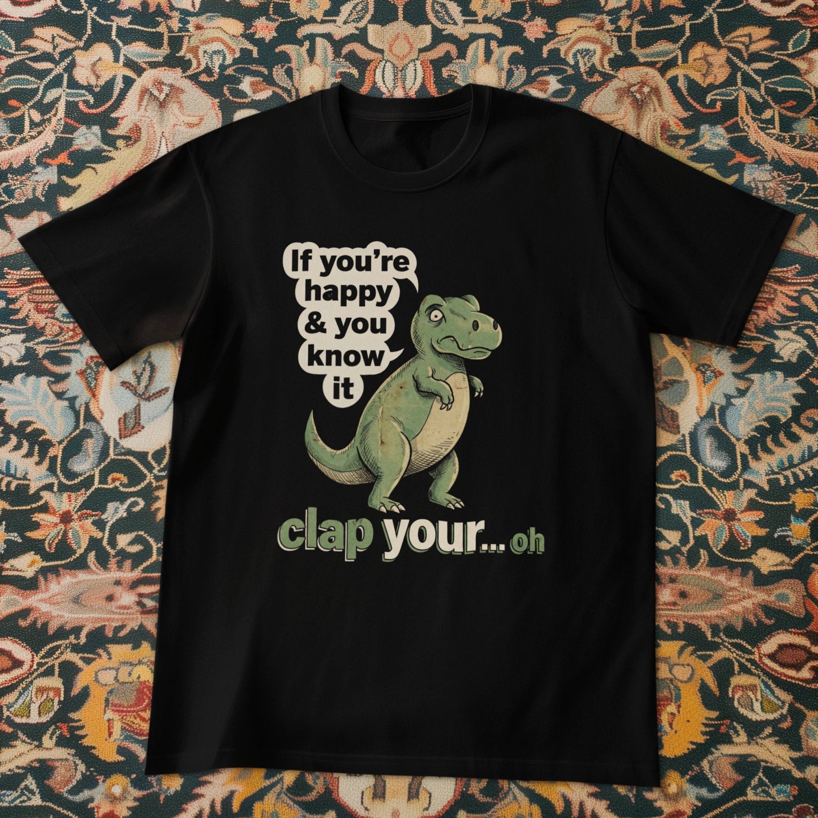 If You’re Happy Dinosaur T Shirt Funny Meme Brainrot Joke Tee Unisex