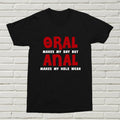 Oral Makes My Day But Anal... T-Shirt Funny Offensive Gift Valentines Gift XMAS