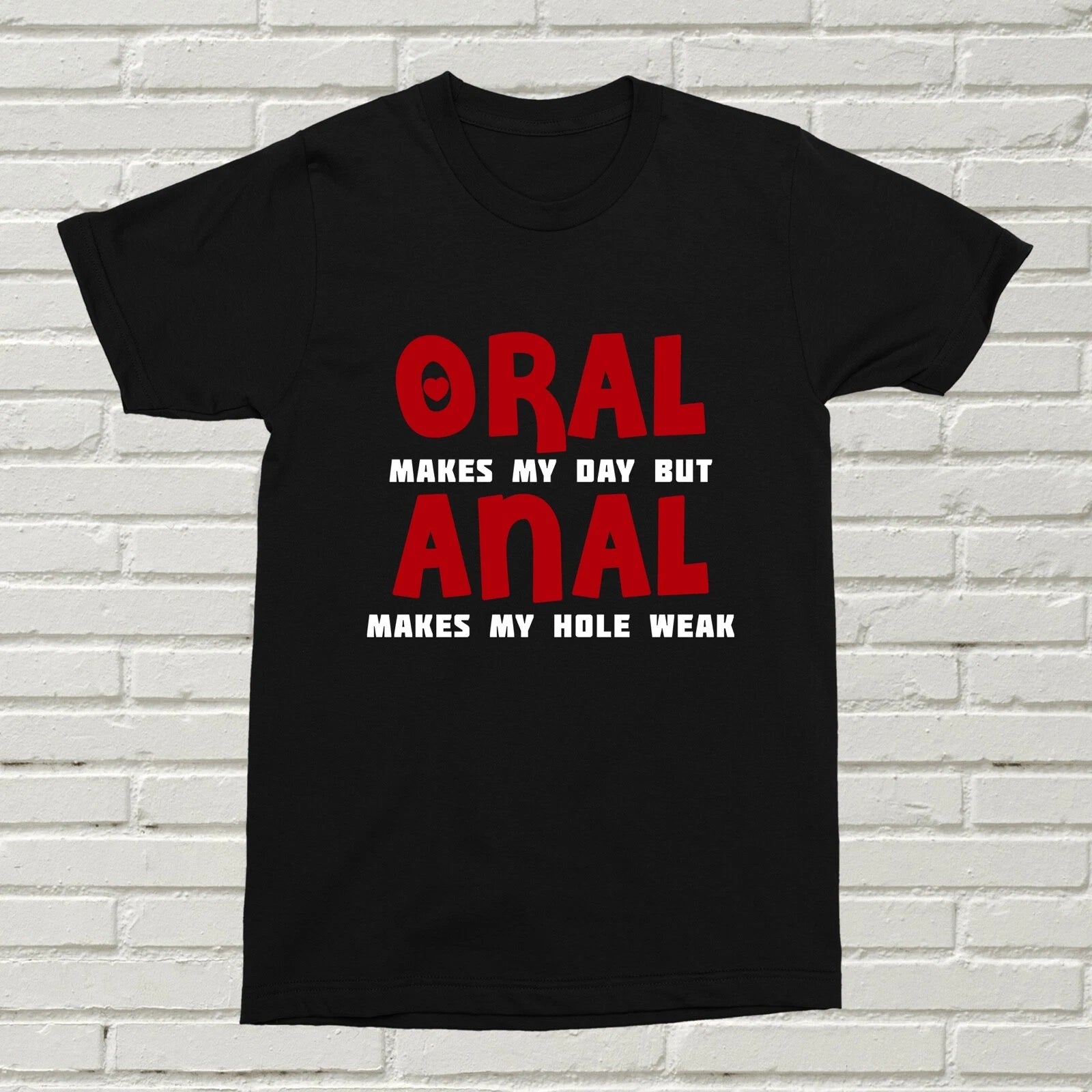 Oral Makes My Day But Anal... T-Shirt Funny Offensive Gift Valentines Gift XMAS