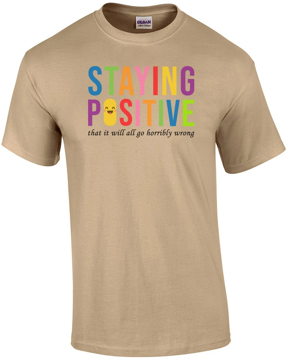 Staying Positive that it will all go horrible wrong - sarcastic t-shirt