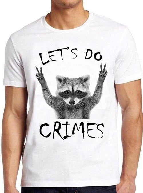 Raccoon Let's Do Crime Joke Cute Animal Top Meme Funny Gift Tee T Shirt C1159