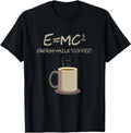 E=MC2 Funny Science Coffee Energy Milk Coffee Gift T-Shirt Small