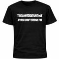 This Conversation Took A Turn I Didn’t Prepare For Shirt | Funny Awkward Humor