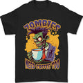 Zombies Need Coffee Too Funny Mens T-Shirt 100% Cotton