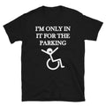 I m In it for parking Silly Humor Classic Fit T-Shirt