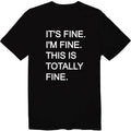 It's Fine. I'm Fine. This Is Totally Fine. T-Shirt Motivational Introvert Shirt