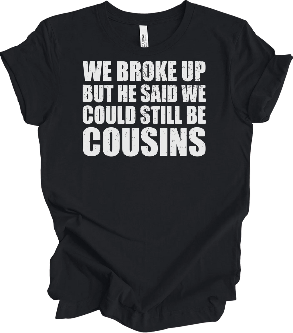 We Broke Up But He Said We Could Still Be Cousins Funny Redneck Relationship Gag