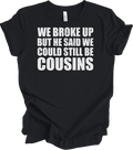 We Broke Up But He Said We Could Still Be Cousins Funny Redneck Relationship Gag