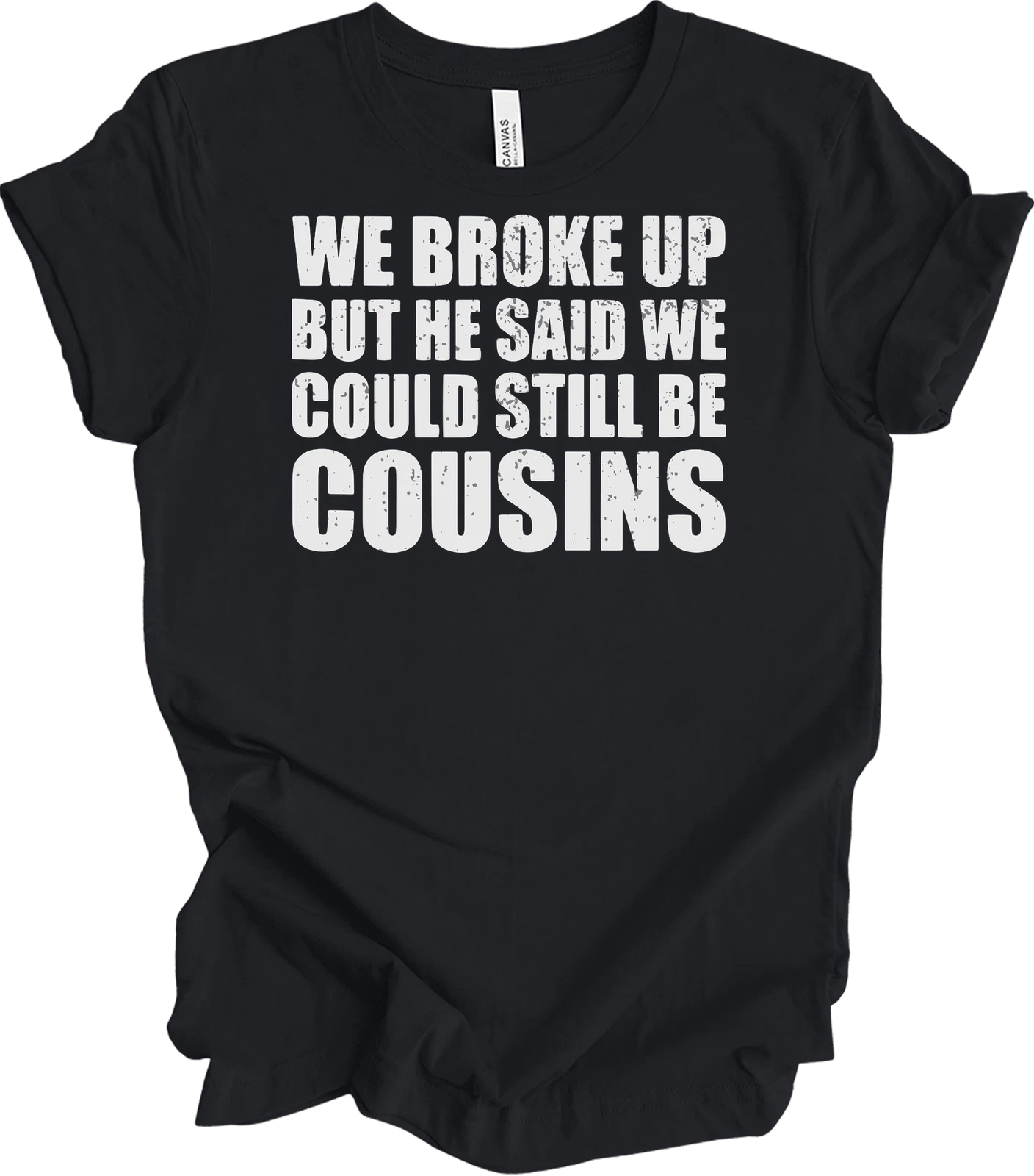We Broke Up But He Said We Could Still Be Cousins Funny Redneck Relationship Gag