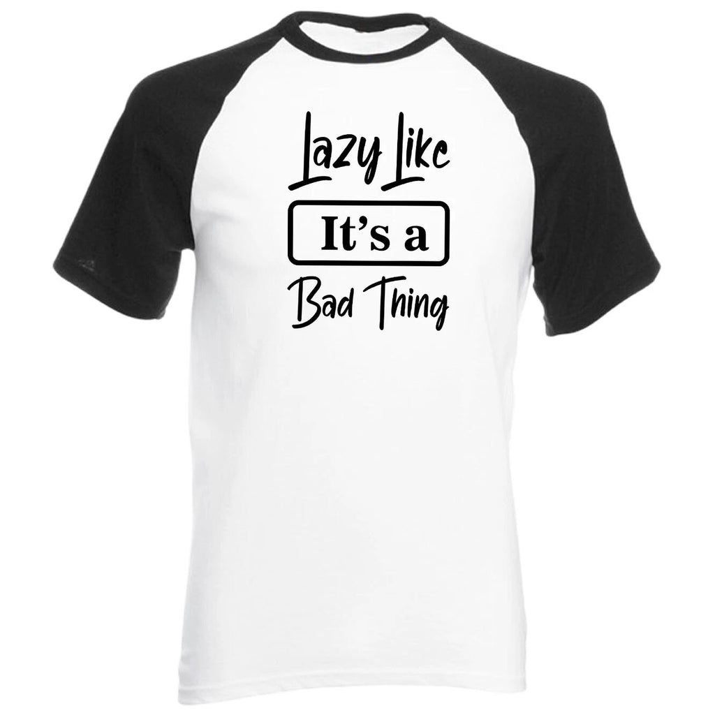 Lazy like its a bad thing Raglan t shirt, Inactive Raglan t shirt, Slow-moving,