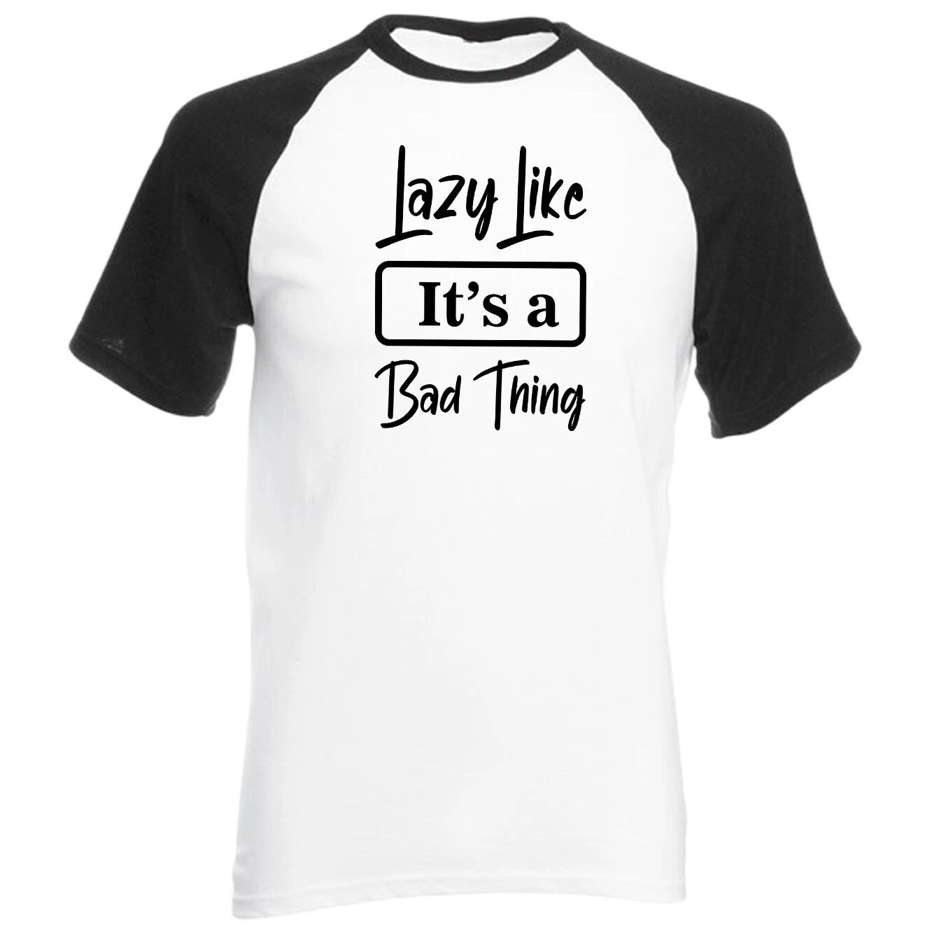 Lazy like its a bad thing Raglan t shirt, Inactive Raglan t shirt, Slow-moving,