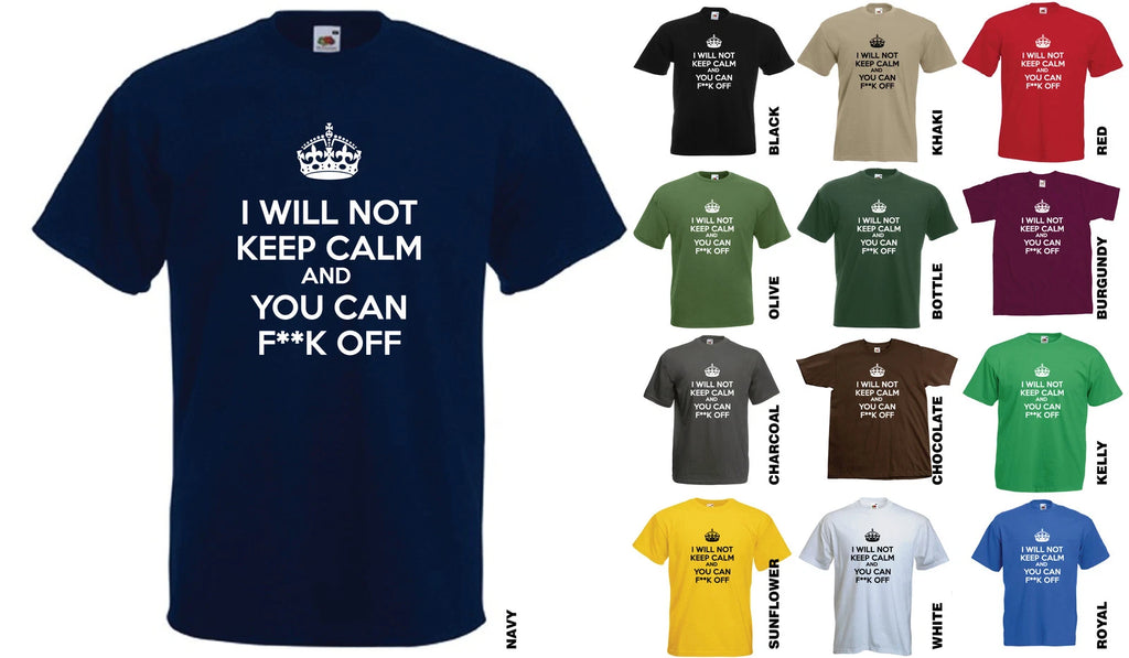 I WILL NOT KEEP CALM AND YOU CAN F**K OFF T-SHIRT - RUDE FUNNY CHRISTMAS GIFT
