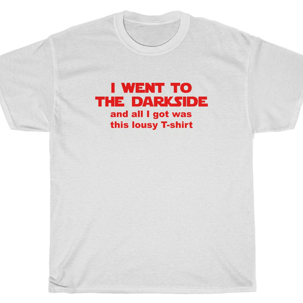 I WENT TO THE DARKSIDE.... T-Shirt - Star FANBOYS Wars