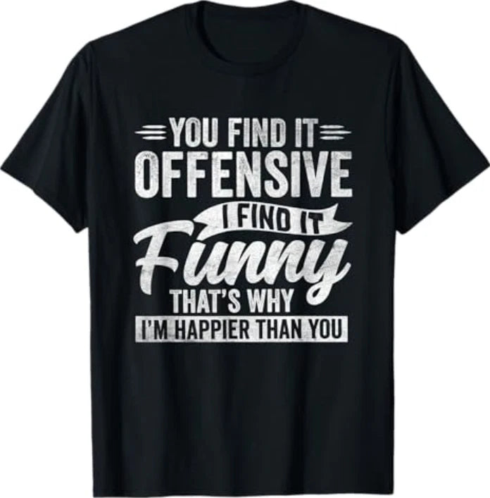 Funny Adult Humor Sarcastic Offensive Happy Feeling Quote T-Shirt